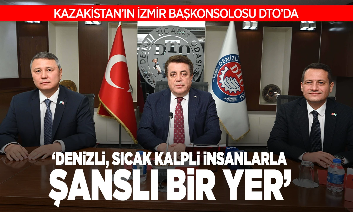 KAZAKİSTAN&rsquo;IN İZMİR BAŞKONSOLOSU DTO&rsquo;DA