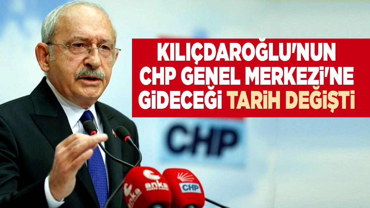 Kılı&ccedil;daroğlu'nun CHP Genel Merkezi'ne gideceği tarih değişti