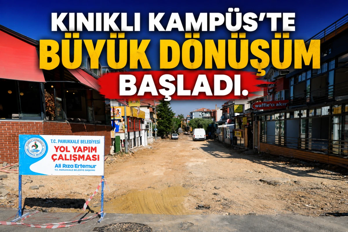 KINIKLI KAMP&Uuml;S&rsquo;TE B&Uuml;Y&Uuml;K D&Ouml;N&Uuml;Ş&Uuml;M BAŞLADI