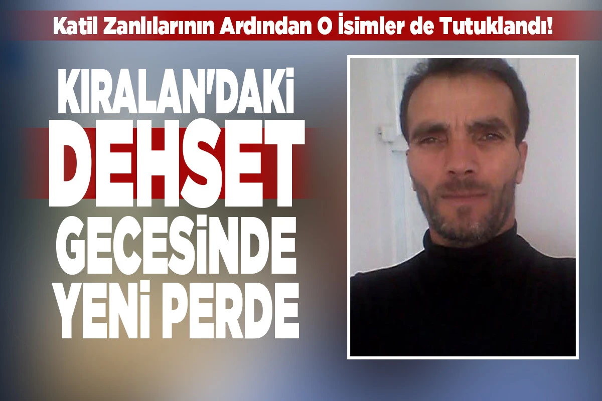 Kıralan'daki Dehşet Gecesinde Yeni Perde: Katil Zanlılarının Ardından O İsimler de Tutuklandı!