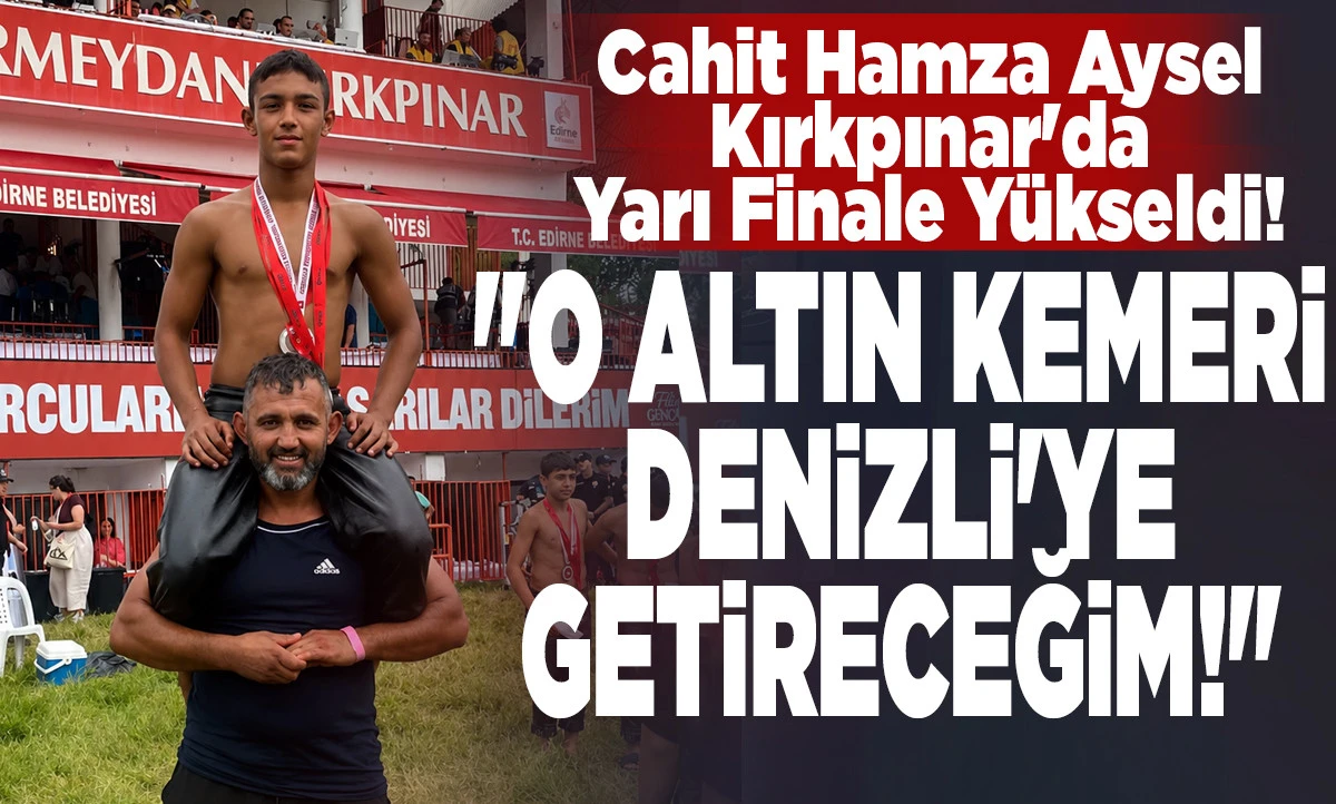 Kırkpınar&rsquo;da Denizli R&uuml;zgarı: Cahit Hamza Aysel 665. Tarihi Randevuda K&uuml;rs&uuml;ye &Ccedil;ıktı!