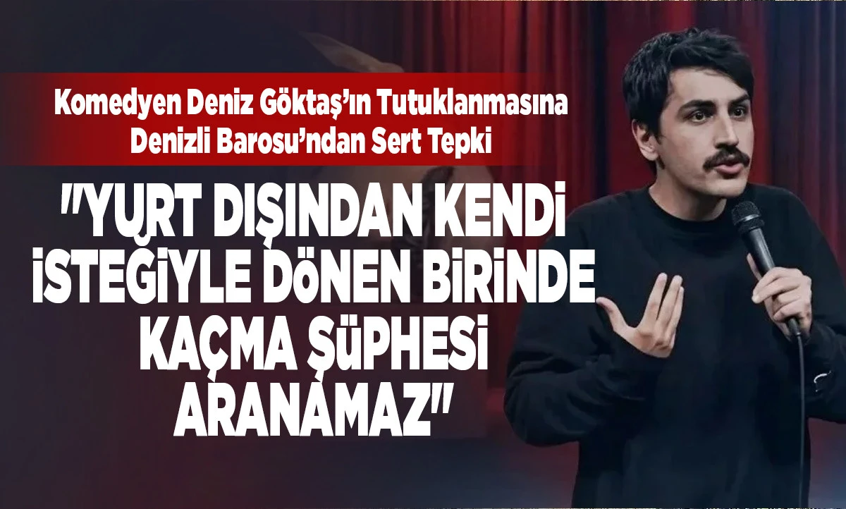 Komedyen Deniz G&ouml;ktaş&rsquo;ın Tutuklanmasına Denizli Barosu&rsquo;ndan Sert Tepki