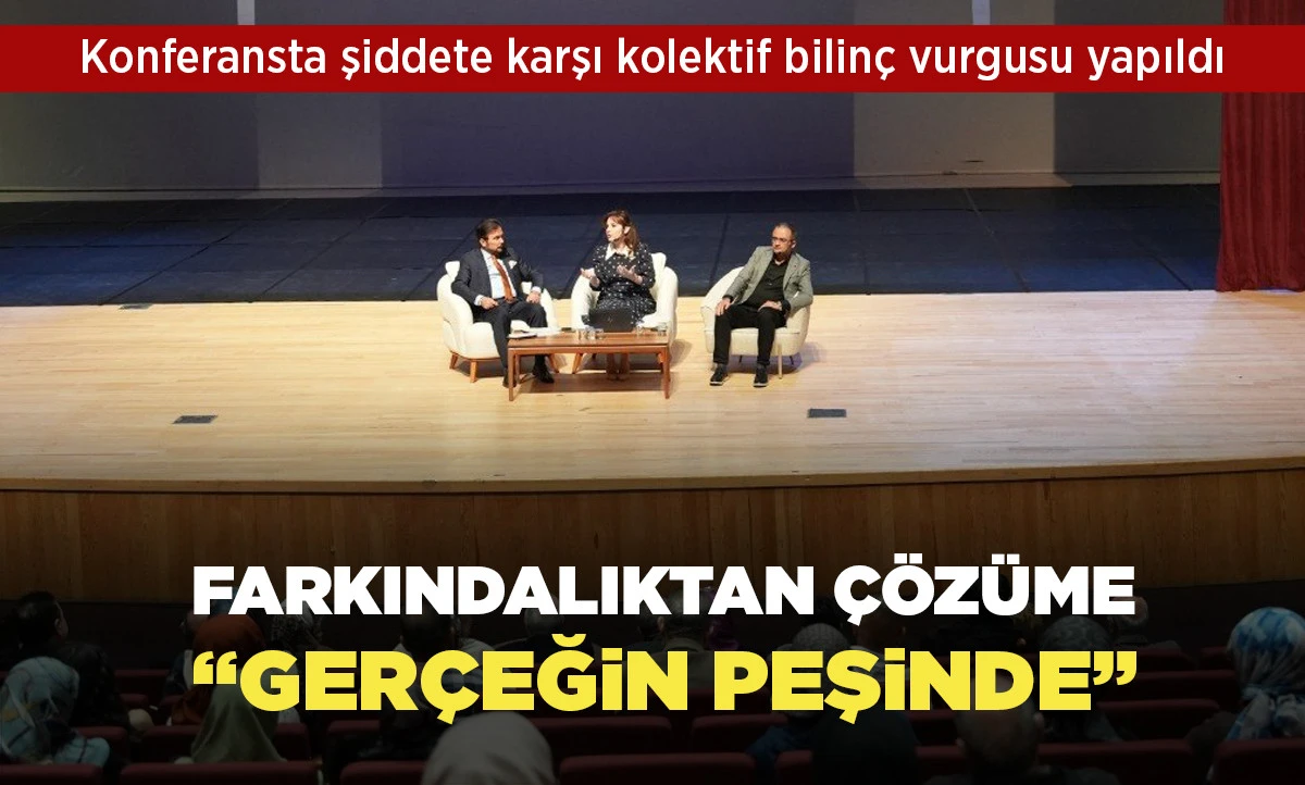 Konferansta şiddete karşı kolektif bilin&ccedil; vurgusu yapıldı