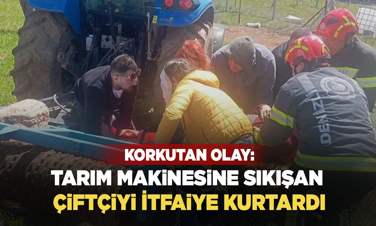 Korkutan Olay:Tarım Makinesine Sıkışan &Ccedil;ift&ccedil;iyi İtfaiye Kurtardı
