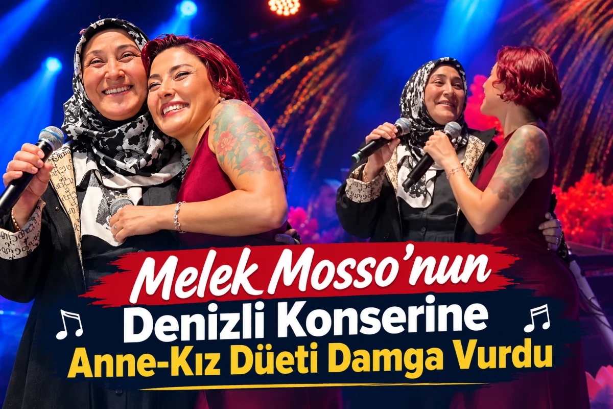 Melek Mosso&rsquo;nun Denizli Konserine Anne-Kız D&uuml;eti Damga Vurdu