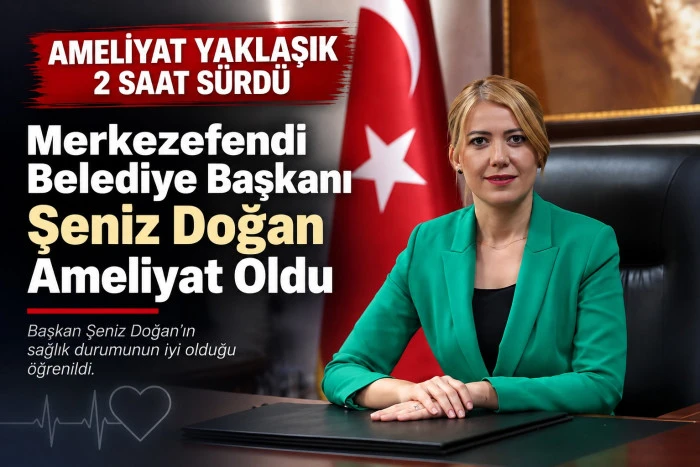 Merkezefendi Belediye Başkanı Şeniz Doğan Ameliyat Oldu
