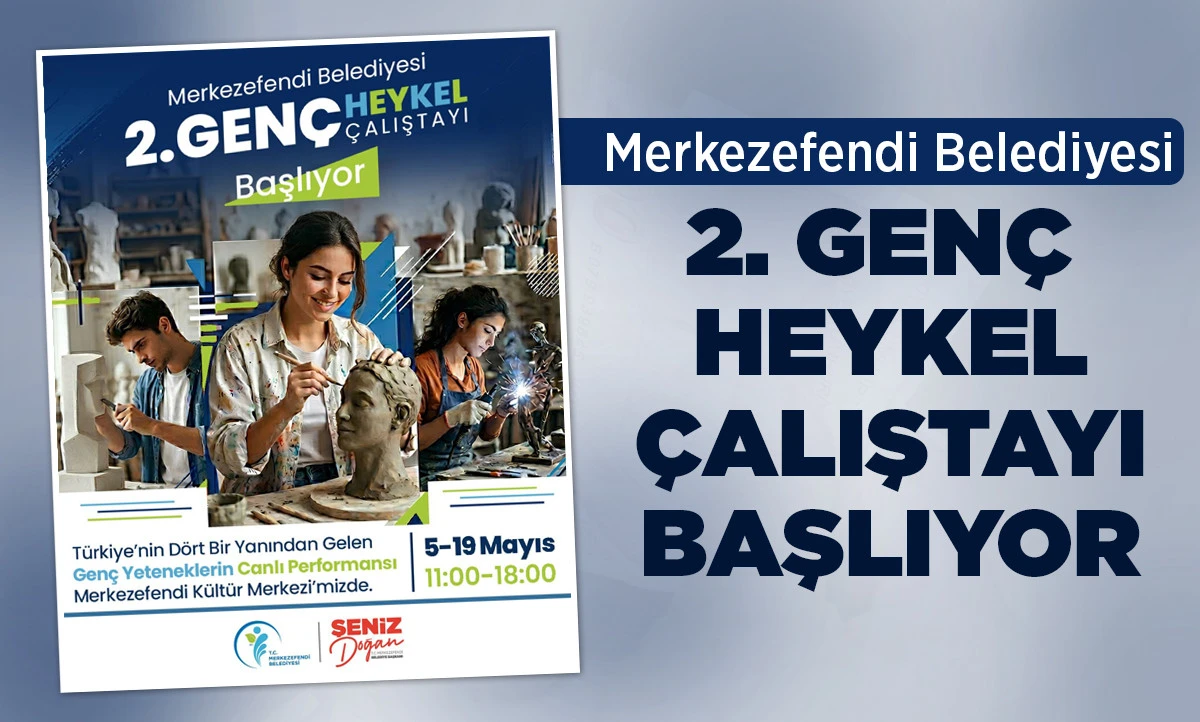 MERKEZEFENDİ BELEDİYESİ 2. GEN&Ccedil; HEYKEL &Ccedil;ALIŞTAYI BAŞLIYOR