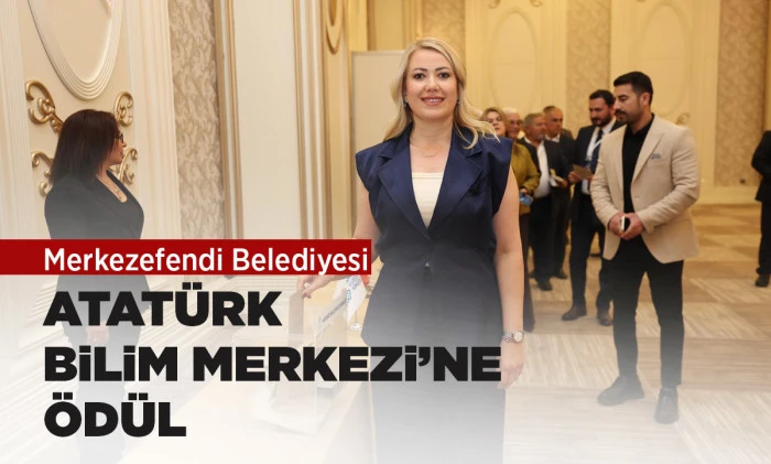 MERKEZEFENDİ BELEDİYESİ ATAT&Uuml;RK BİLİM MERKEZİ&rsquo;NE &Ouml;D&Uuml;L