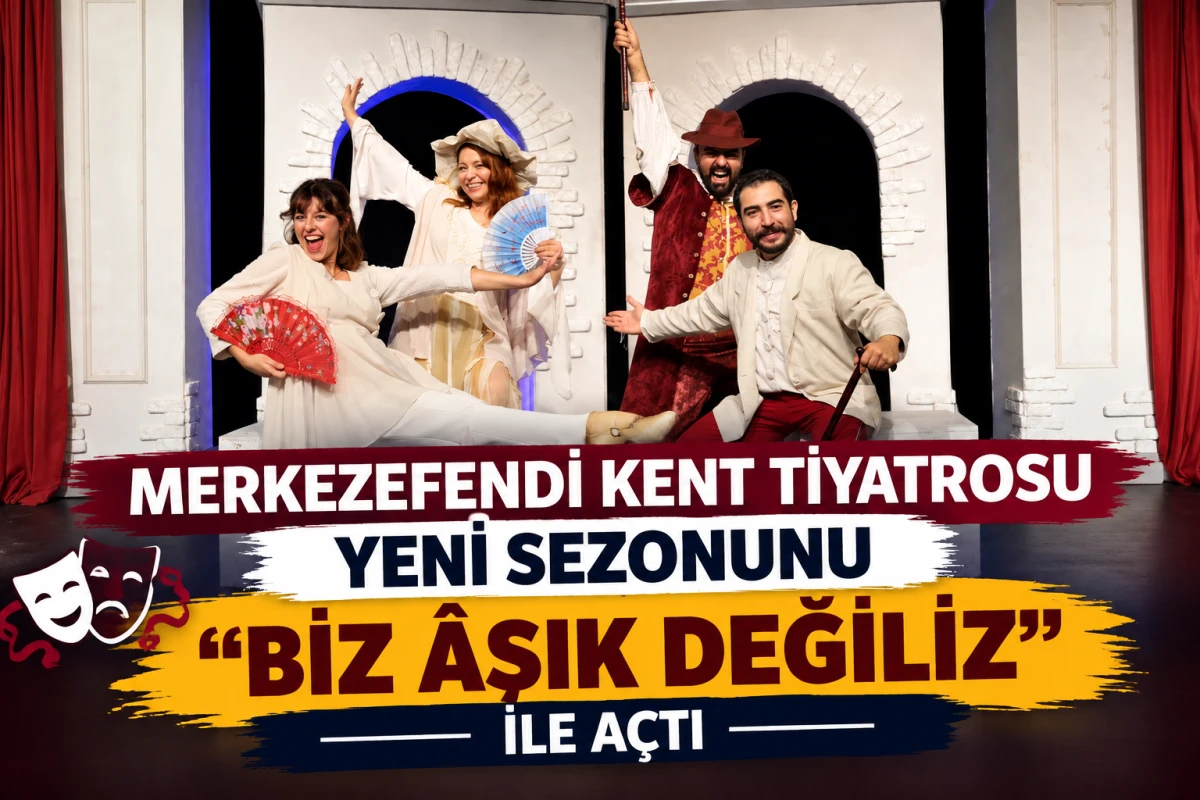 MERKEZEFENDİ KENT TİYATROSU YENİ SEZONUNU &ldquo;BİZ &Acirc;ŞIK DEĞİLİZ&rdquo; İLE A&Ccedil;TI