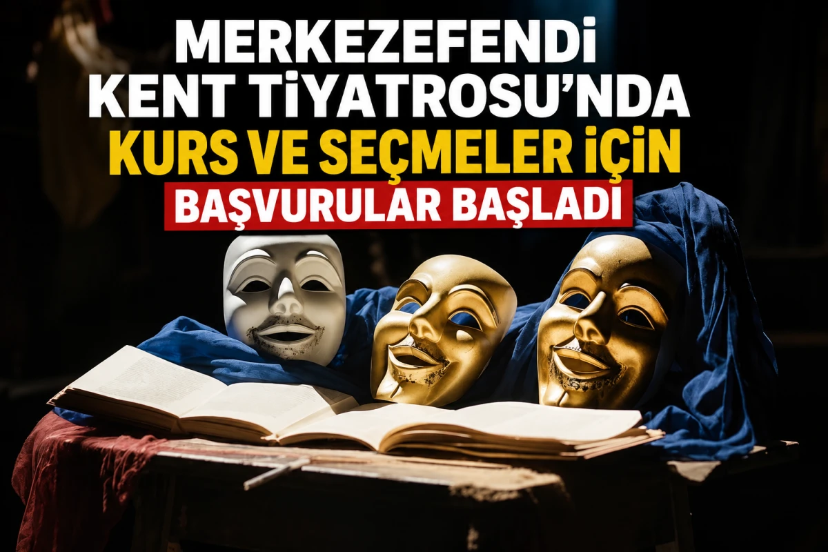 MERKEZEFENDİ KENT TİYATROSU&rsquo;NDA KURS VE SE&Ccedil;MELER İ&Ccedil;İN BAŞVURULAR BAŞLADI