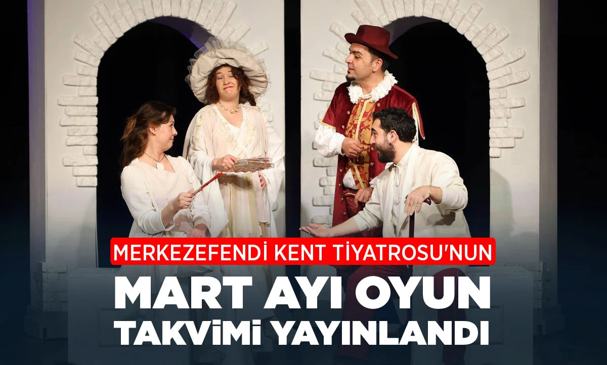 MERKEZEFENDİ KENT TİYATROSU'NUN MART AYI OYUN TAKVİMİ YAYINLANDI