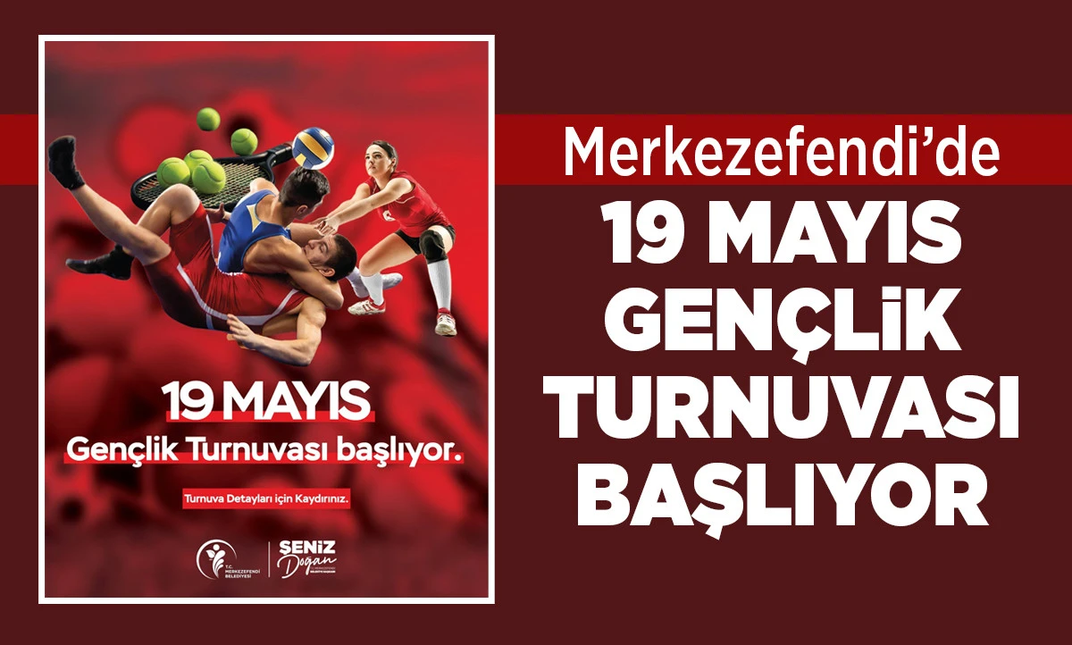 MERKEZEFENDİ&rsquo;DE 19 MAYIS GEN&Ccedil;LİK TURNUVASI BAŞLIYOR
