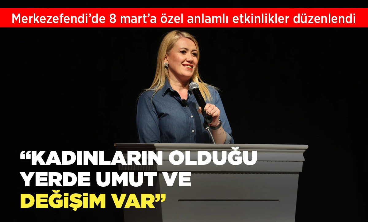 MERKEZEFENDİ&rsquo;DE 8 MART&rsquo;A &Ouml;ZEL ANLAMLI ETKİNLİKLER D&Uuml;ZENLENDİ