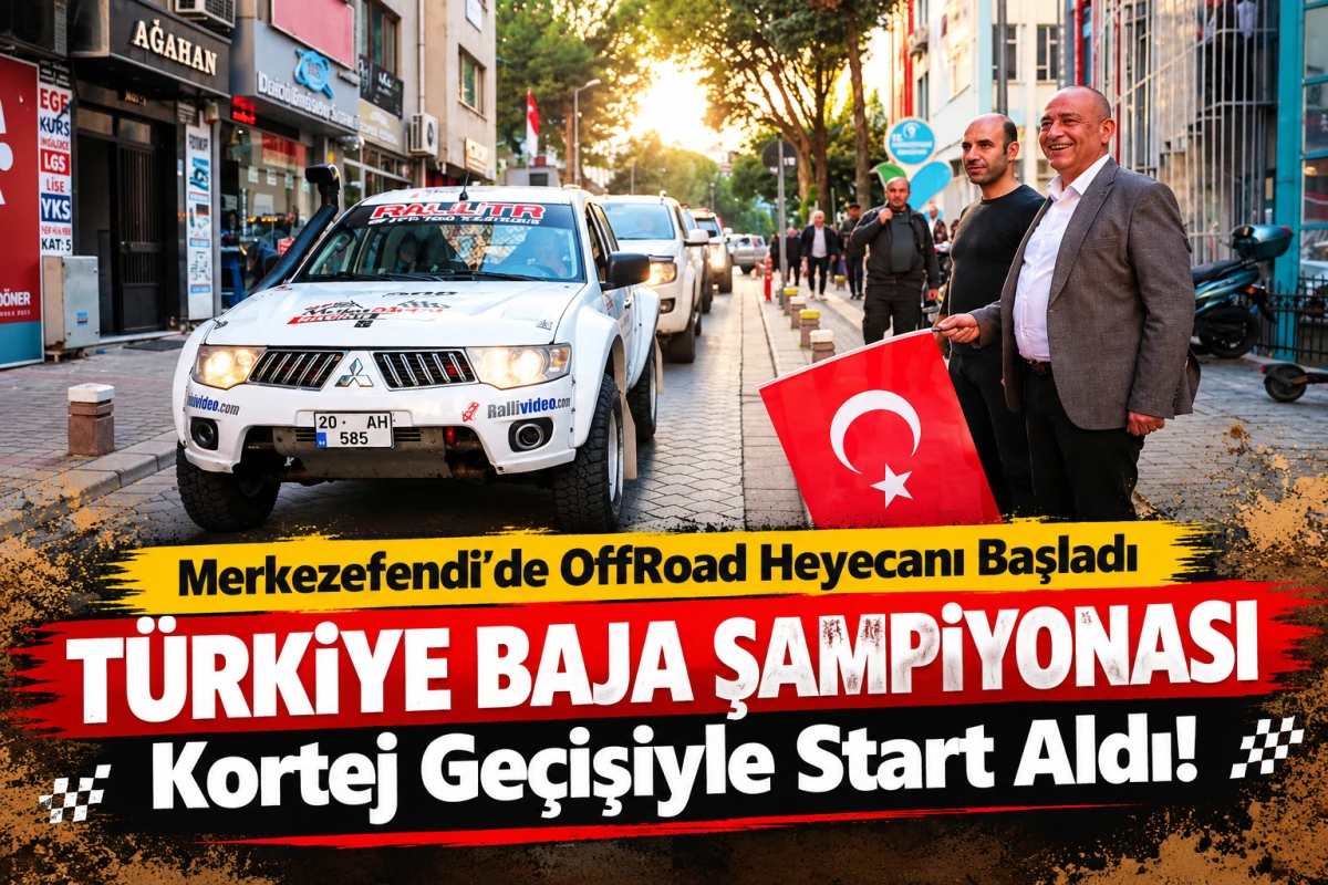 Merkezefendi&rsquo;de OffRoad Heyecanı Başladı: T&uuml;rkiye Baja Şampiyonası Kortej Ge&ccedil;işiyle Start Aldı!