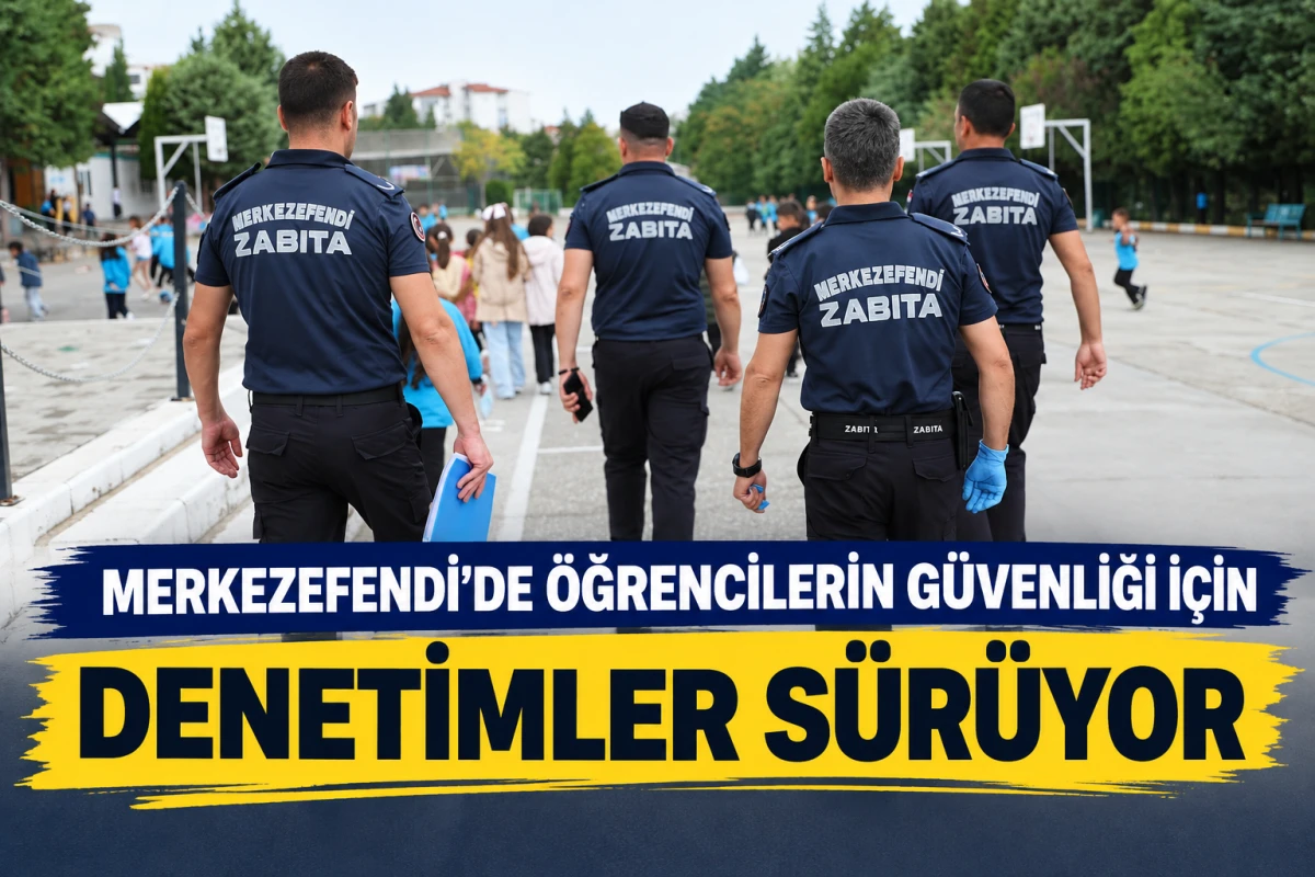 MERKEZEFENDİ&rsquo;DE &Ouml;ĞRENCİLERİN G&Uuml;VENLİĞİ İ&Ccedil;İN DENETİMLER S&Uuml;R&Uuml;YOR