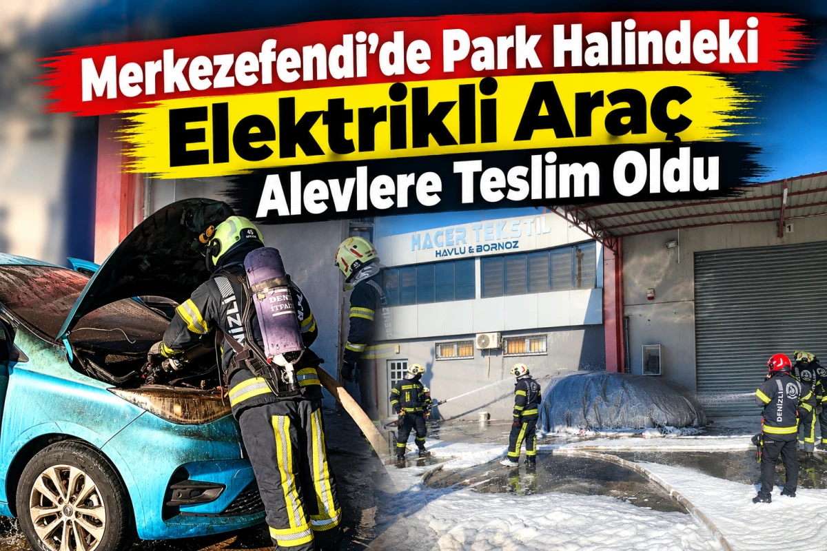 Merkezefendi&rsquo;de Park Halindeki Elektrikli Ara&ccedil; Alevlere Teslim Oldu