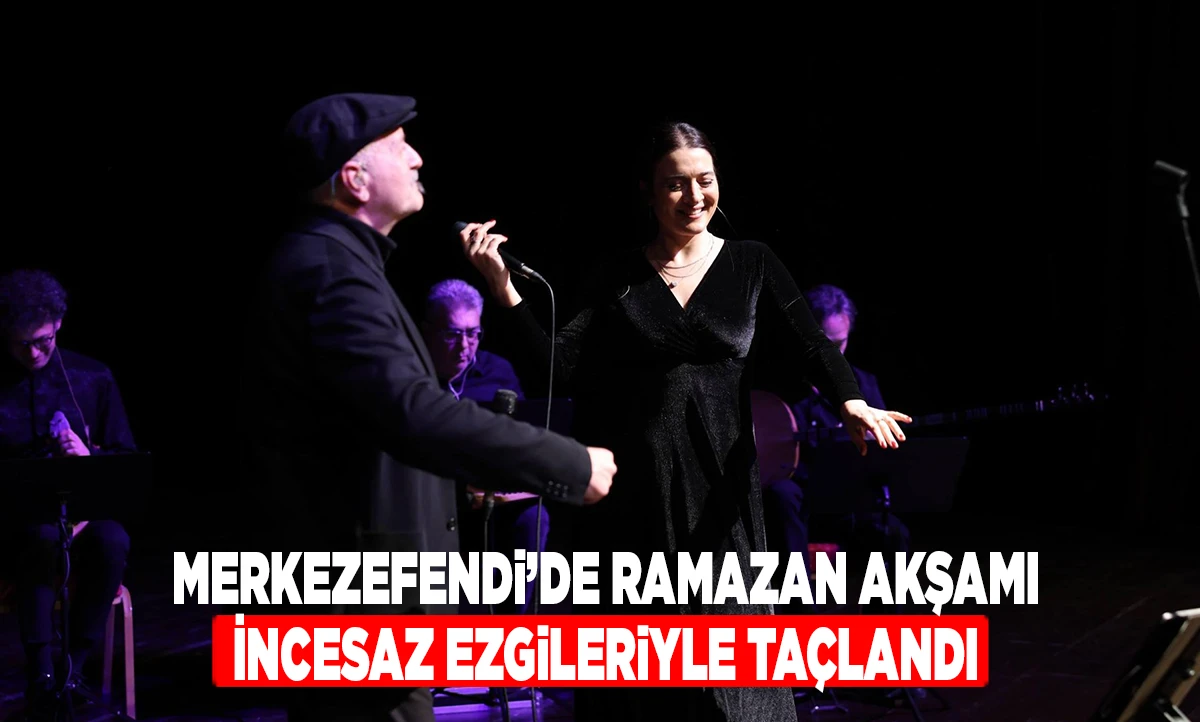 MERKEZEFENDİ&rsquo;DE RAMAZAN AKŞAMI İNCESAZ EZGİLERİYLE TA&Ccedil;LANDI