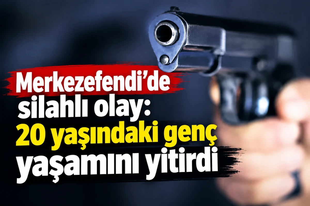    Merkezefendi&rsquo;de silahlı olay: 20 yaşındaki gen&ccedil; yaşamını yitirdi