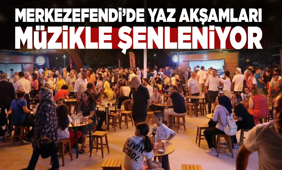 Merkezefendi&rsquo;de Yaz Akşamları M&uuml;zikle Şenleniyor