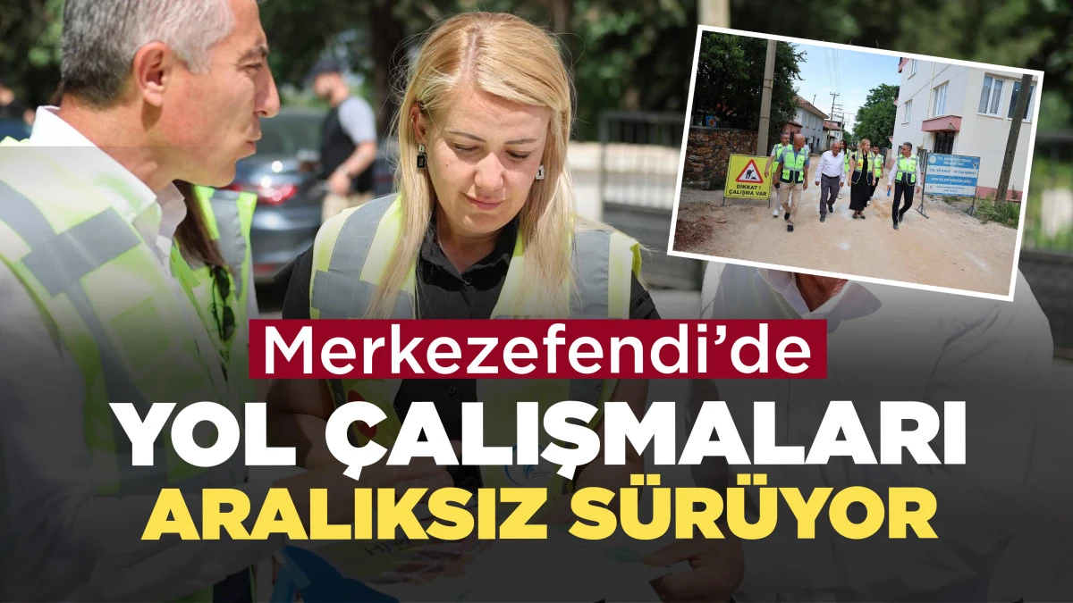 MERKEZEFENDİ&rsquo;DE YOL &Ccedil;ALIŞMALARI ARALIKSIZ S&Uuml;R&Uuml;YOR