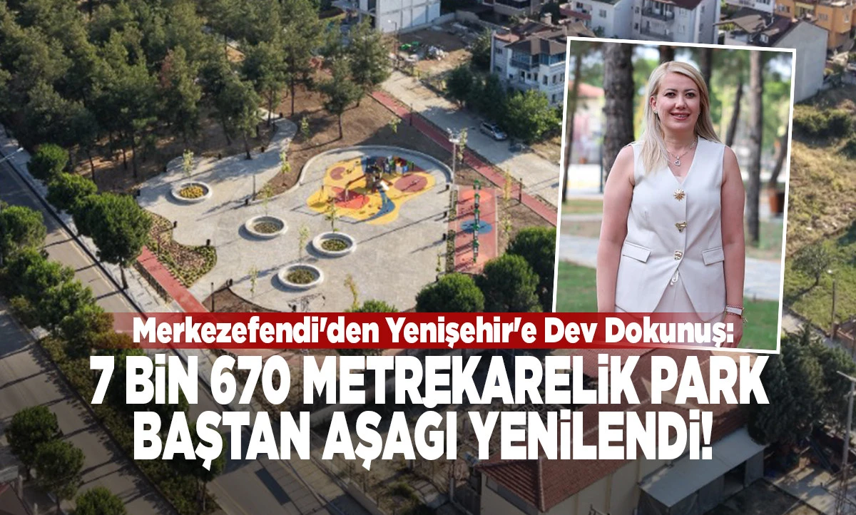 Merkezefendi'den Yenişehir'e Dev Dokunuş: 7 Bin 670 Metrekarelik Park Baştan Aşağı Yenilendi!
