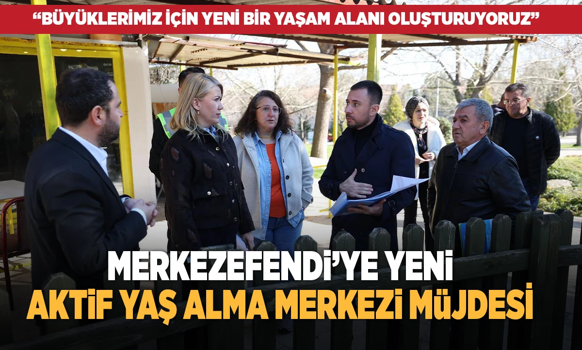 MERKEZEFENDİ&rsquo;YE YENİ AKTİF YAŞ ALMA MERKEZİ M&Uuml;JDESİ