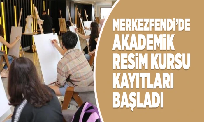 MERKEZFENDİ’DE AKADEMİK RESİM KURSU KAYITLARI BAŞLADI