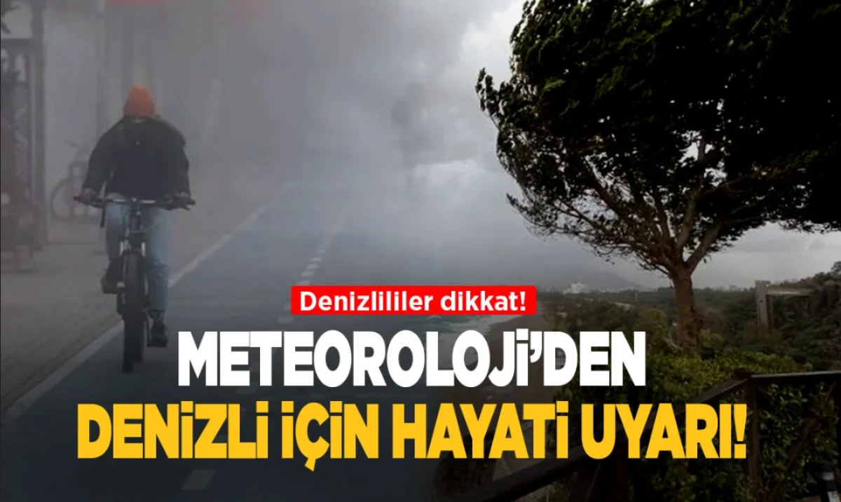 Meteorolojiden Denizli i&ccedil;in hayati uyarı!