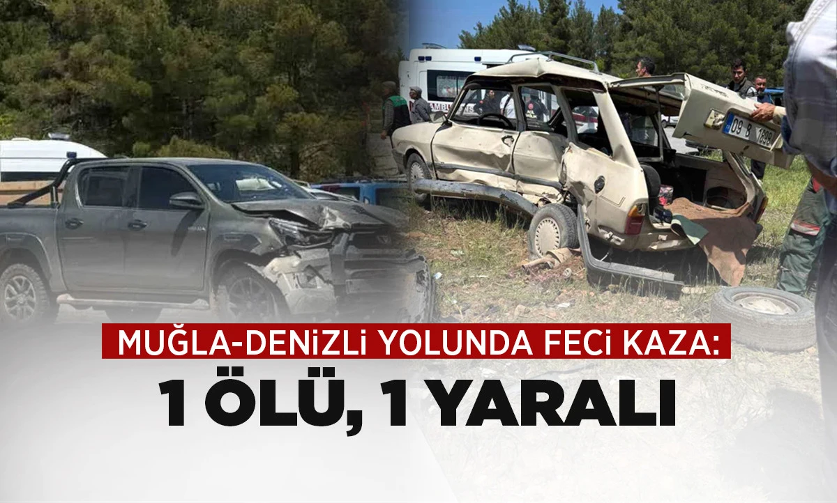 Muğla-Denizli Yolunda Feci Kaza: 1 &Ouml;l&uuml;, 1 Yaralı