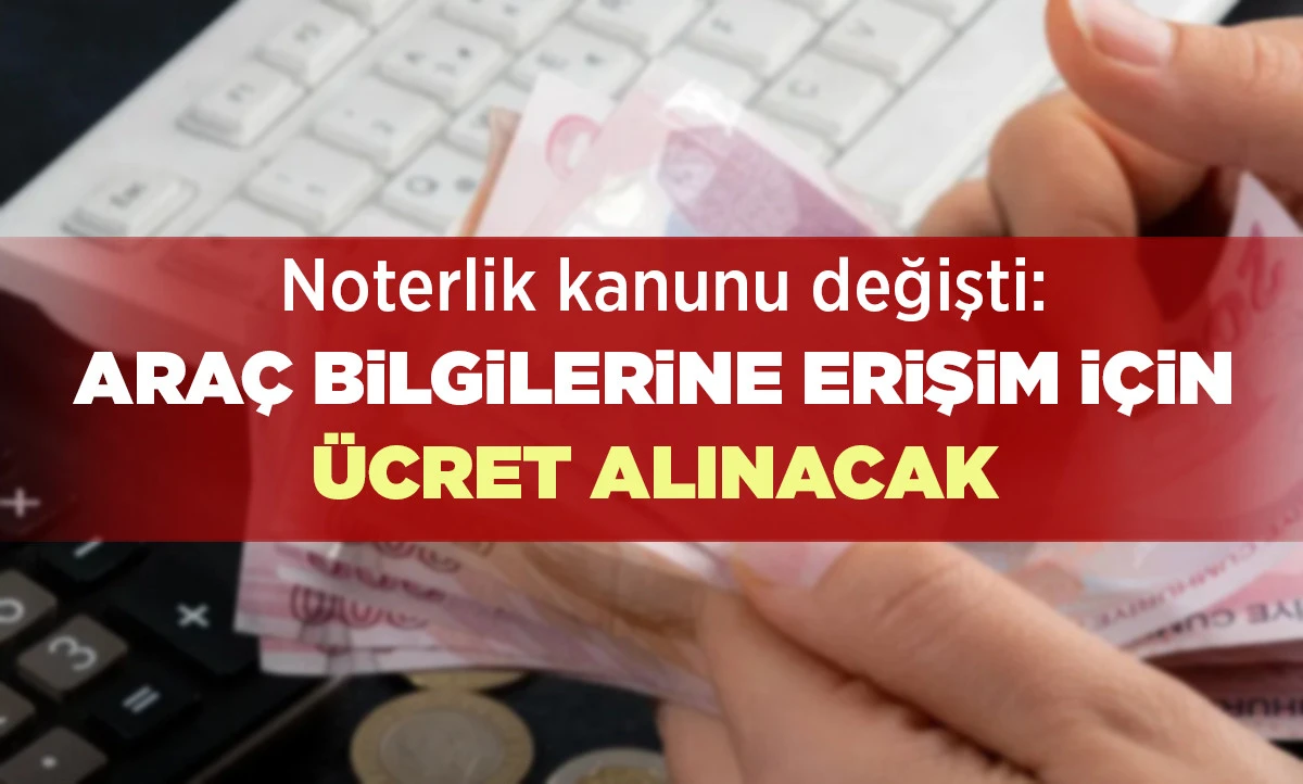 Noterlik kanunu değişti: Ara&ccedil; bilgilerine erişim i&ccedil;in &uuml;cret alınacak