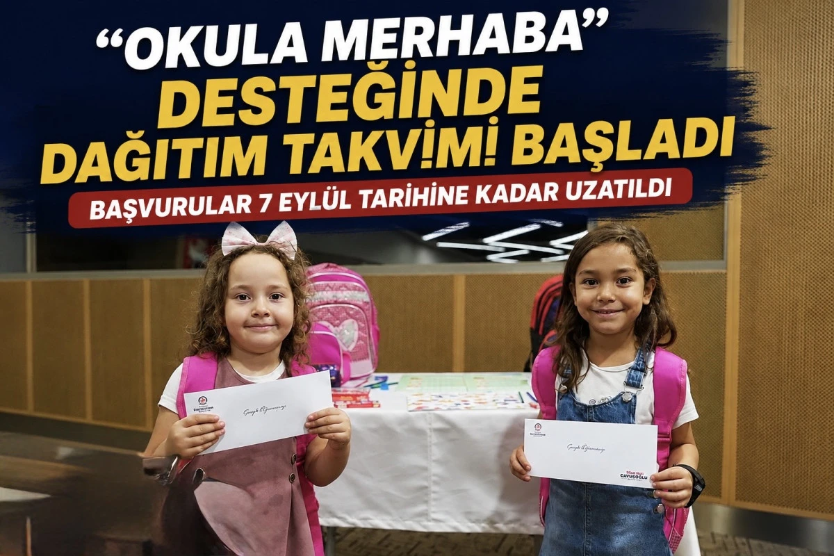 &ldquo;Okula Merhaba&rdquo; desteğinde dağıtım takvimi başladı