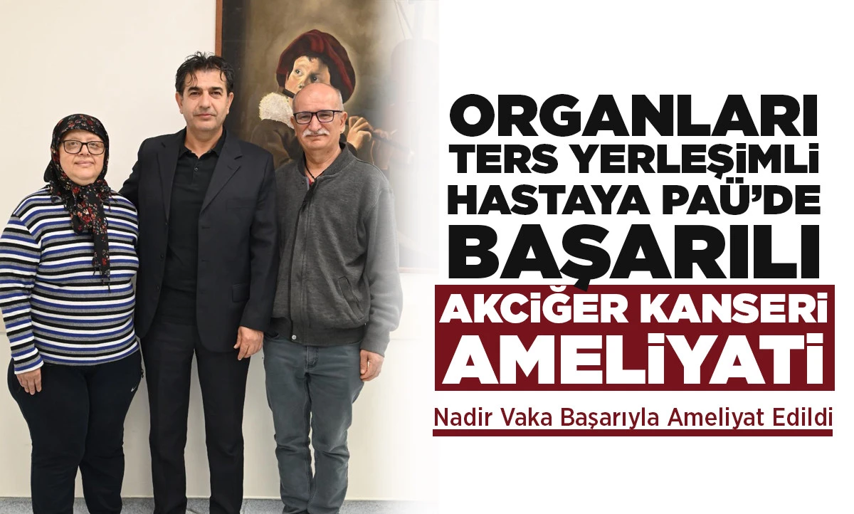 Organları Ters Yerleşimli Hastaya PA&Uuml;&rsquo;de Başarılı Akciğer Kanseri Ameliyatı