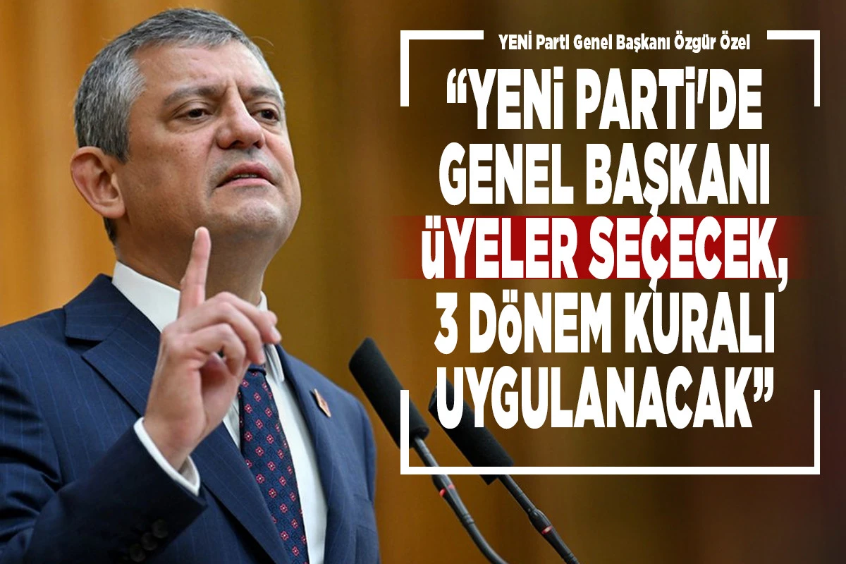 &Ouml;zg&uuml;r &Ouml;zel: YENİ Parti'de genel başkanı &uuml;yeler se&ccedil;ecek, 3 d&ouml;nem kuralı uygulanacak
