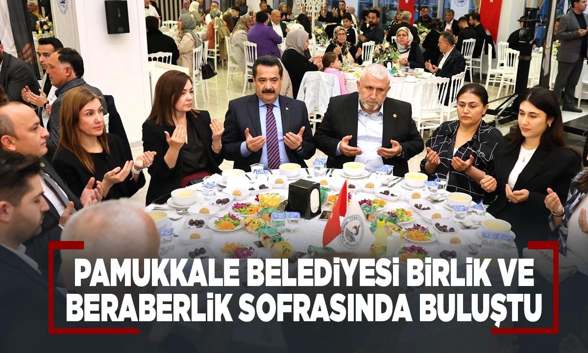 PAMUKKALE BELEDİYESİ BİRLİK VE BERABERLİK SOFRASINDA BULUŞTU