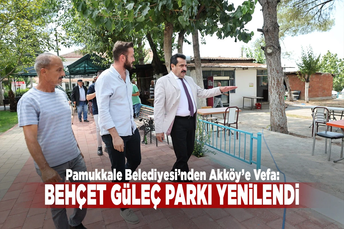 Pamukkale Belediyesi&rsquo;nden Akk&ouml;y&rsquo;e Vefa: Beh&ccedil;et G&uuml;le&ccedil; Parkı Yenilendi