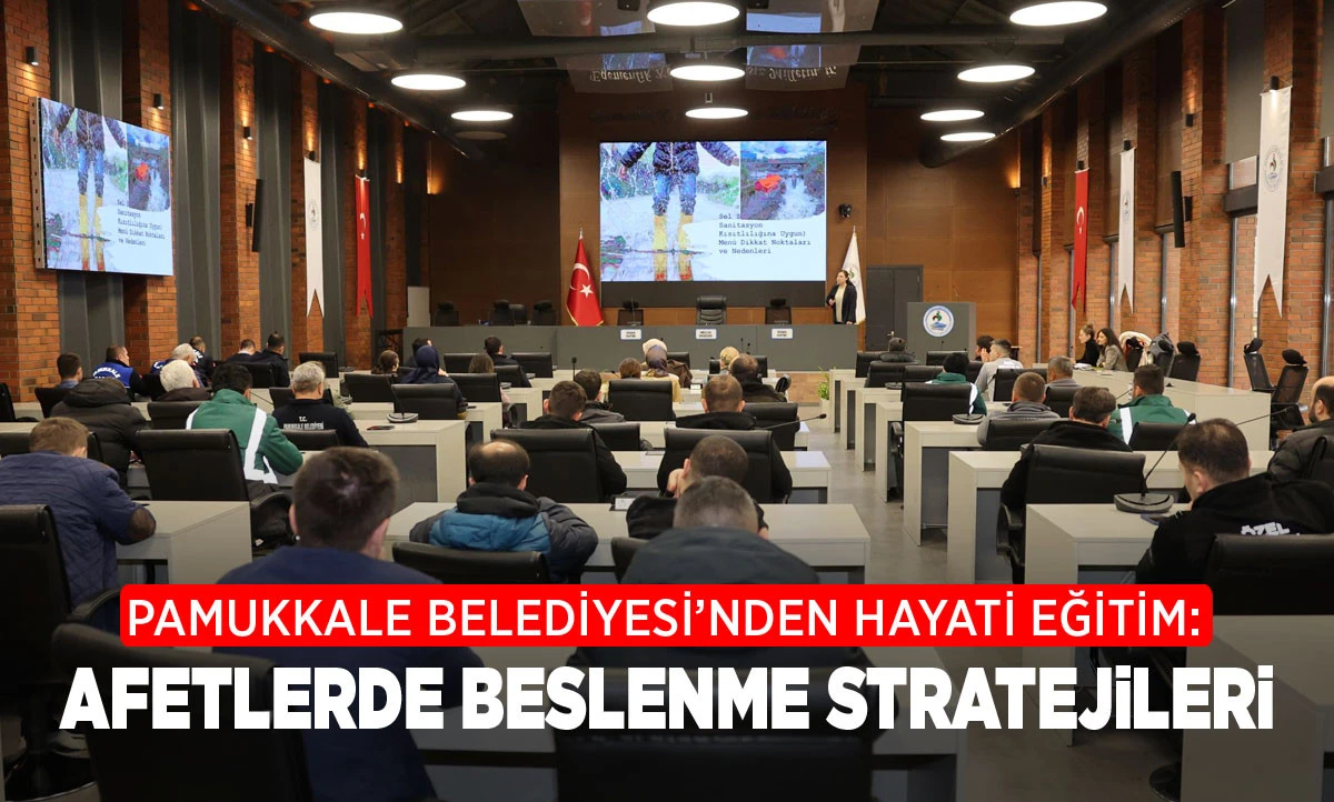 PAMUKKALE BELEDİYESİ&rsquo;NDEN HAYATİ EĞİTİM: AFETLERDE BESLENME STRATEJİLERİ