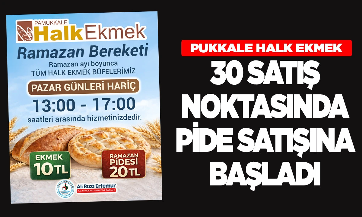 PAMUKKALE HALK EKMEK 30 SATIŞ NOKTASINDA PİDE SATIŞINA BAŞLADI