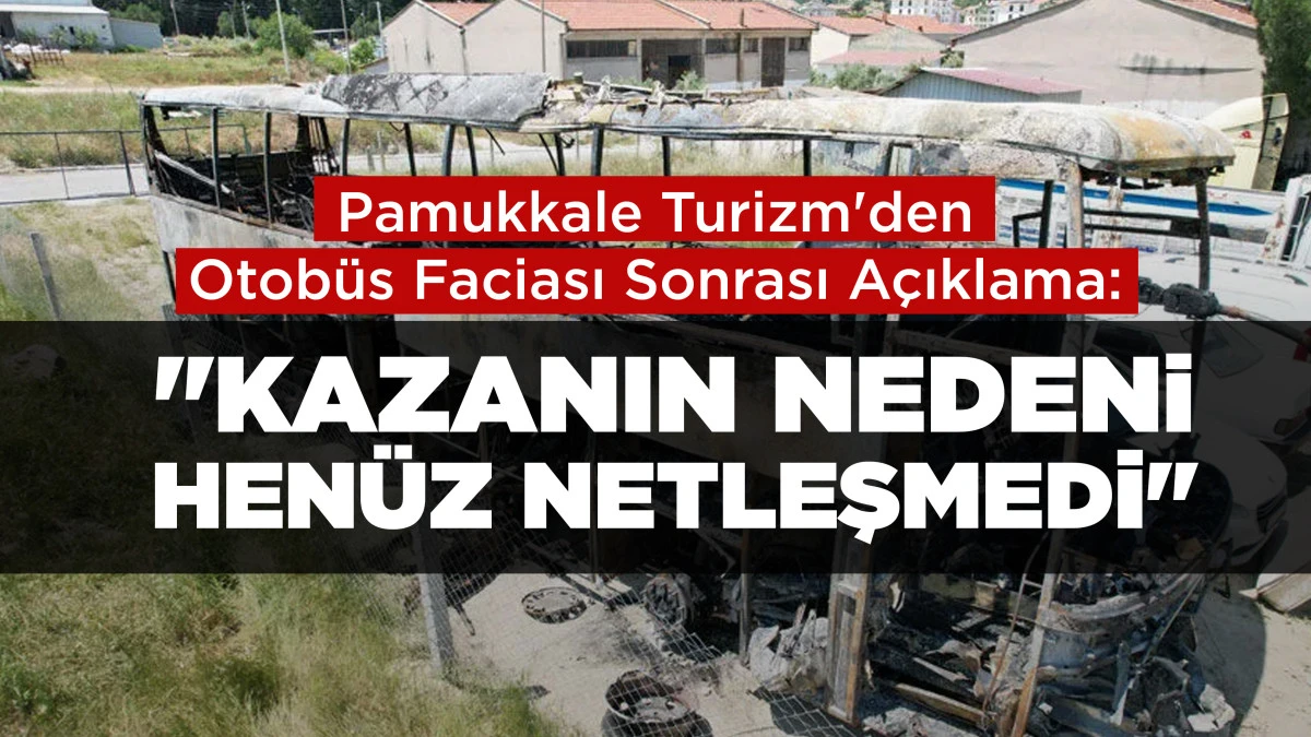 Pamukkale Turizm'den Otob&uuml;s Faciası Sonrası A&ccedil;ıklama: "Kazanın Nedeni Hen&uuml;z Netleşmedi"