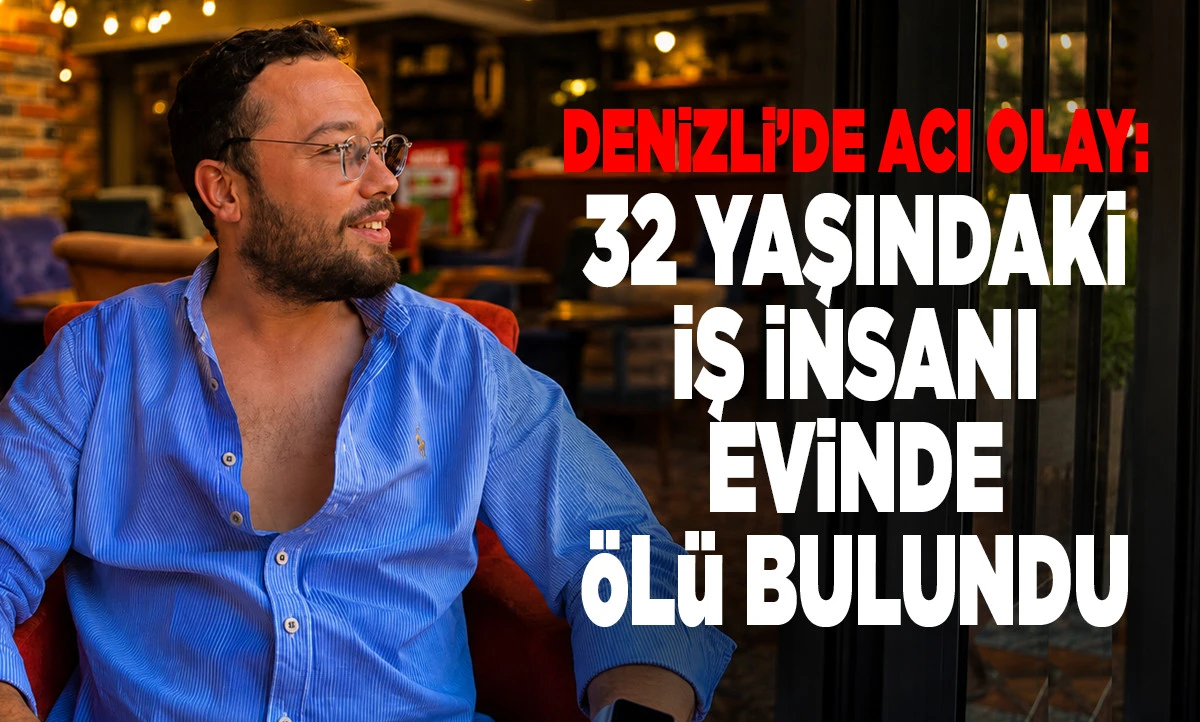 Pamukkale'de Acı Olay: 32 Yaşındaki İş İnsanı Mehmet &Ccedil;aput Evinde &Ouml;l&uuml; Bulundu