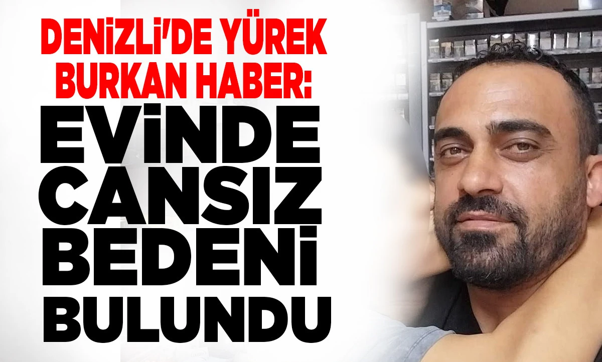 Pamukkale'de Acı Olay: 42 Yaşındaki Baba Evinde &Ouml;l&uuml; Bulundu