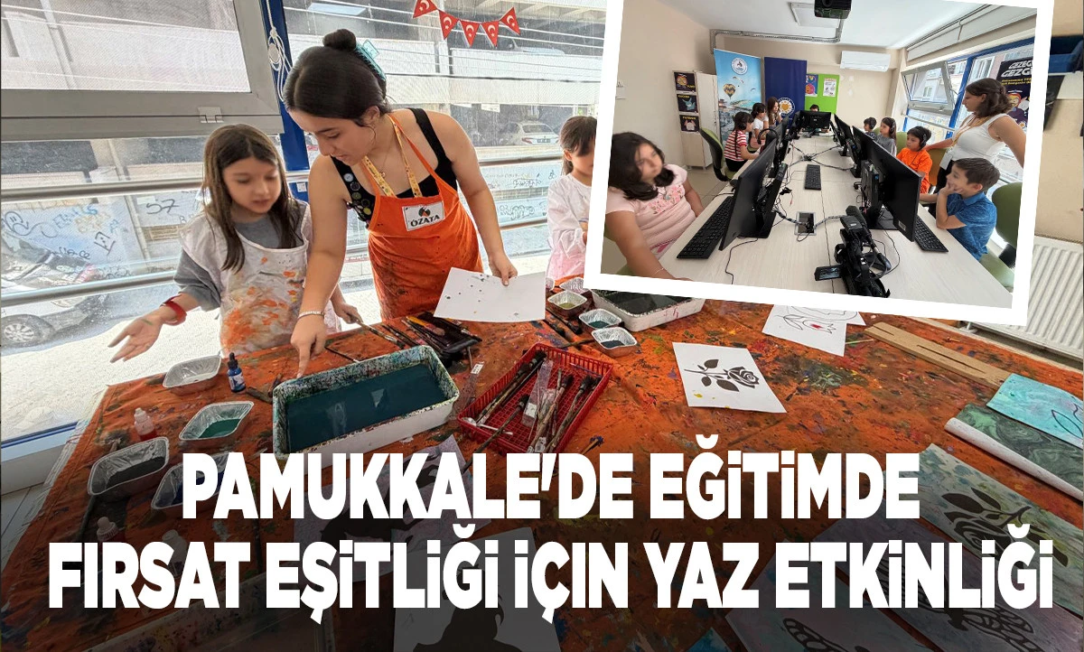 Pamukkale'de Eğitimde Fırsat Eşitliği İ&ccedil;in Yaz Etkinliği