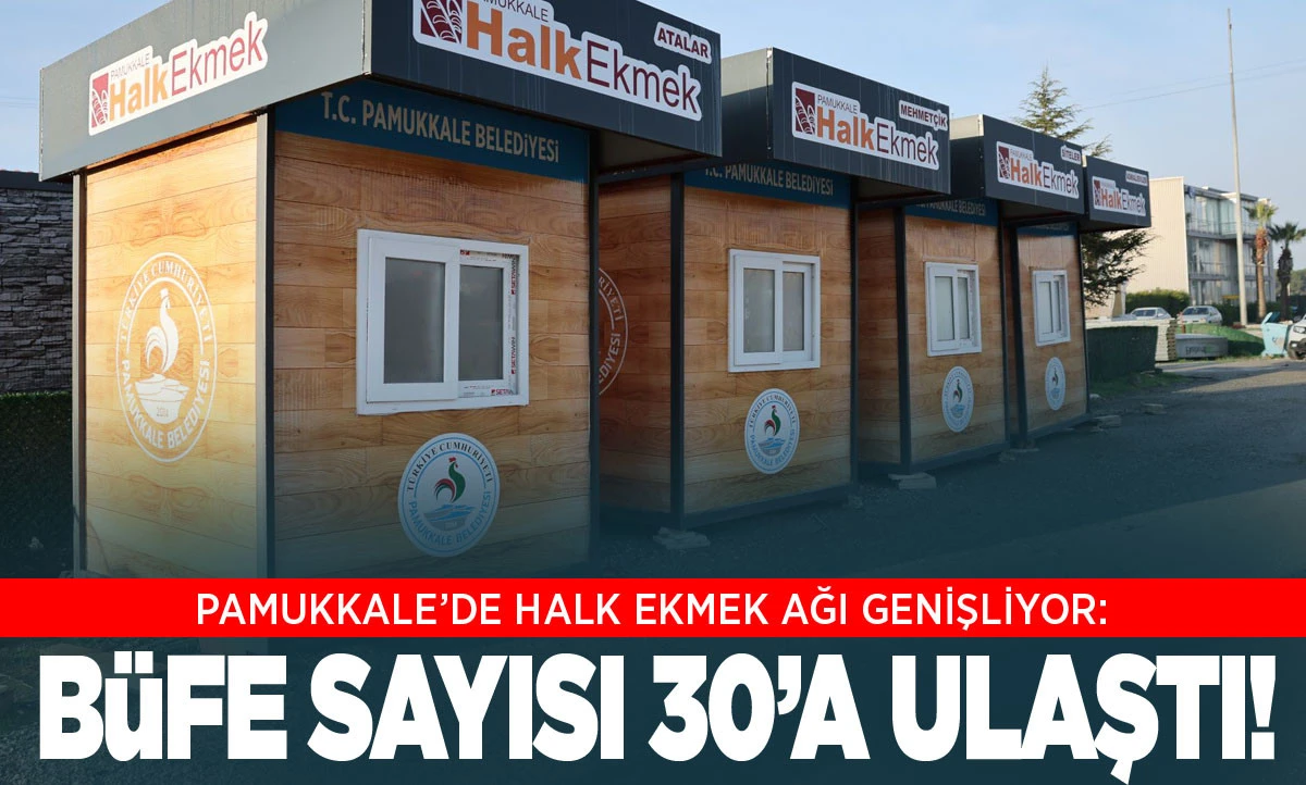 PAMUKKALE&rsquo;DE HALK EKMEK AĞI GENİŞLİYOR: B&Uuml;FE SAYISI 30&rsquo;A ULAŞTI!