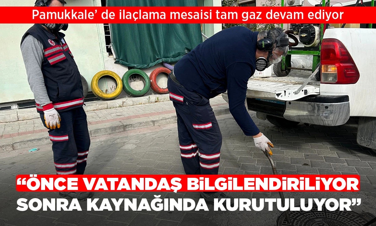 PAMUKKALE&rsquo;DE İLA&Ccedil;LAMA MESAİSİ TAM GAZ DEVAM EDİYOR