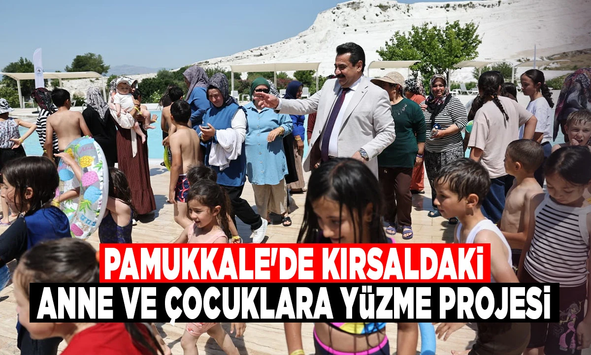 Pamukkale'de Kırsaldaki Anne ve &Ccedil;ocuklara Y&uuml;zme Projesi