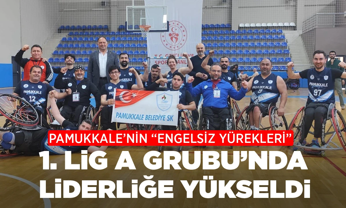PAMUKKALE&rsquo;NİN &ldquo;ENGELSİZ Y&Uuml;REKLERİ&rdquo; 1. LİG A GRUBU&rsquo;NDA LİDERLİĞE Y&Uuml;KSELDİ