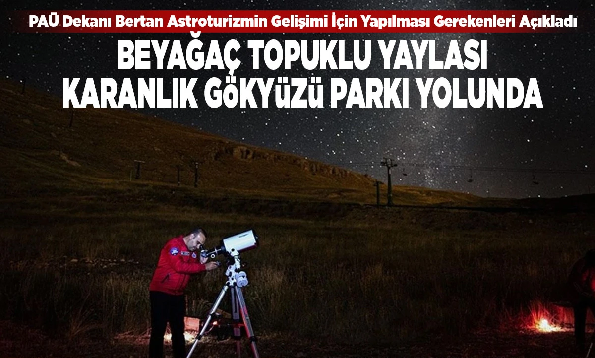 PA&Uuml; Dekanı Bertan Astroturizmin Gelişimi İ&ccedil;in Yapılması Gerekenleri A&ccedil;ıkladı