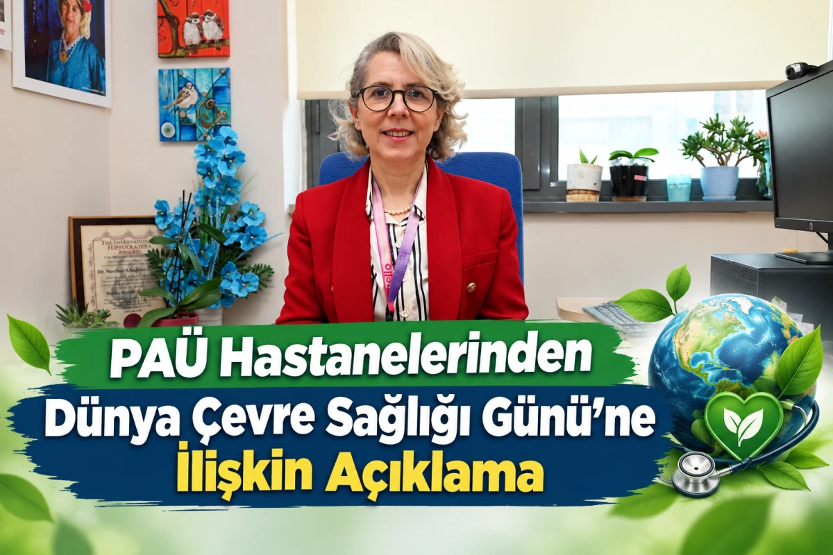 PA&Uuml; Hastanelerinden D&uuml;nya &Ccedil;evre Sağlığı G&uuml;n&uuml;&rsquo;ne İlişkin A&ccedil;ıklama