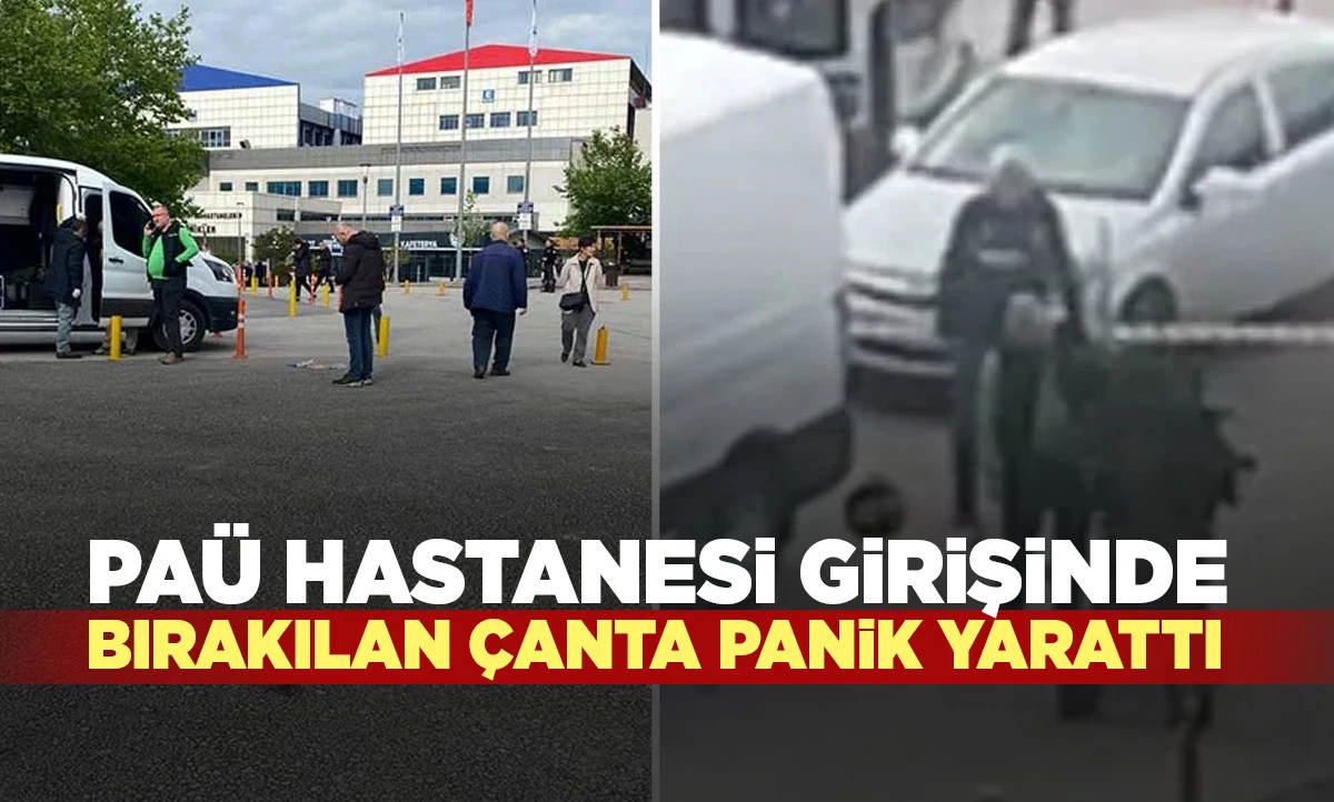 PA&Uuml; Hastanesi Girişinde  Bırakılan &Ccedil;anta Panik yarattı