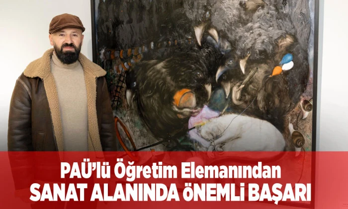 PA&Uuml;&rsquo;l&uuml; &Ouml;ğretim Elemanından Sanat Alanında &Ouml;nemli Başarı