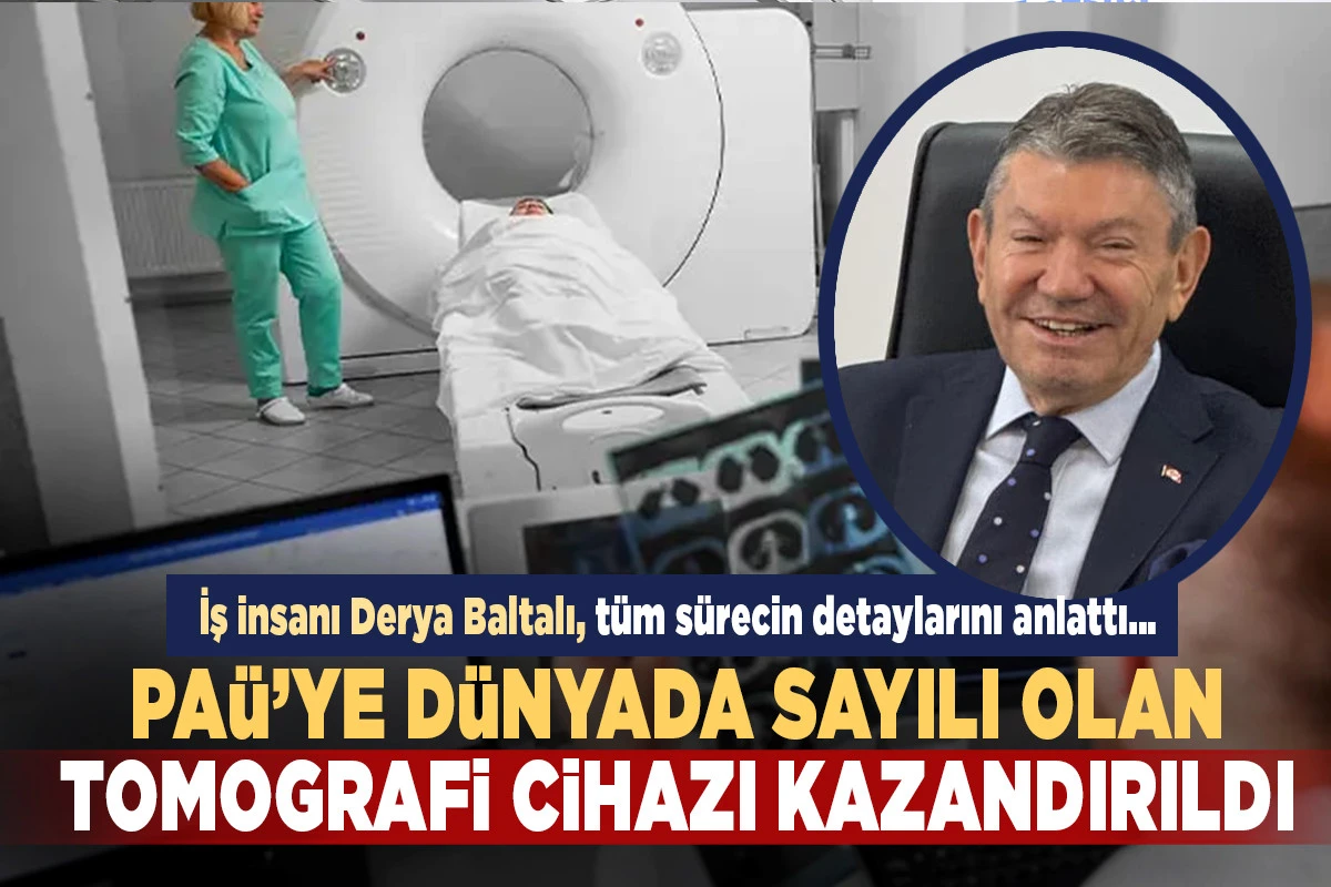  PA&Uuml;&rsquo;YE D&Uuml;NYADA SAYILI OLAN TOMOGRAFİ CİHAZI KAZANDIRILDI